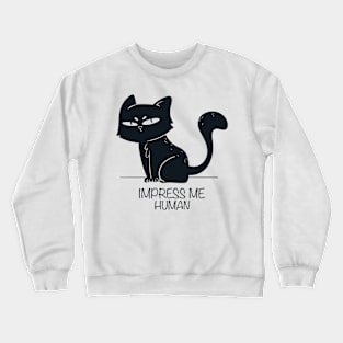 Impress me, Human Crewneck Sweatshirt